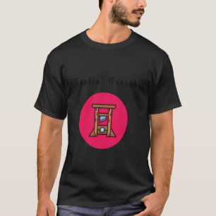 Feelin' French Funny Guillotine Dark Humour Revolu T-Shirt
