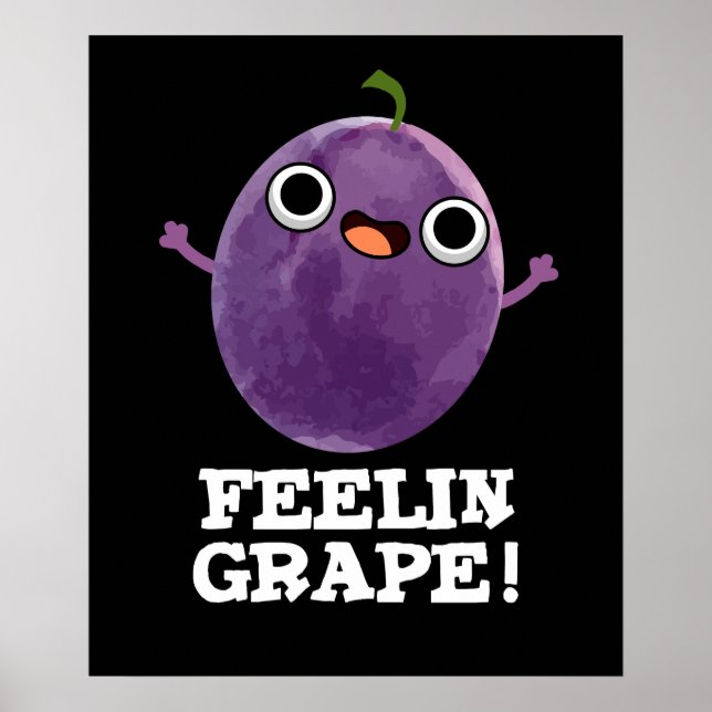 Feelin Grape Funny Fruit Pun Dark BG Poster (Front)