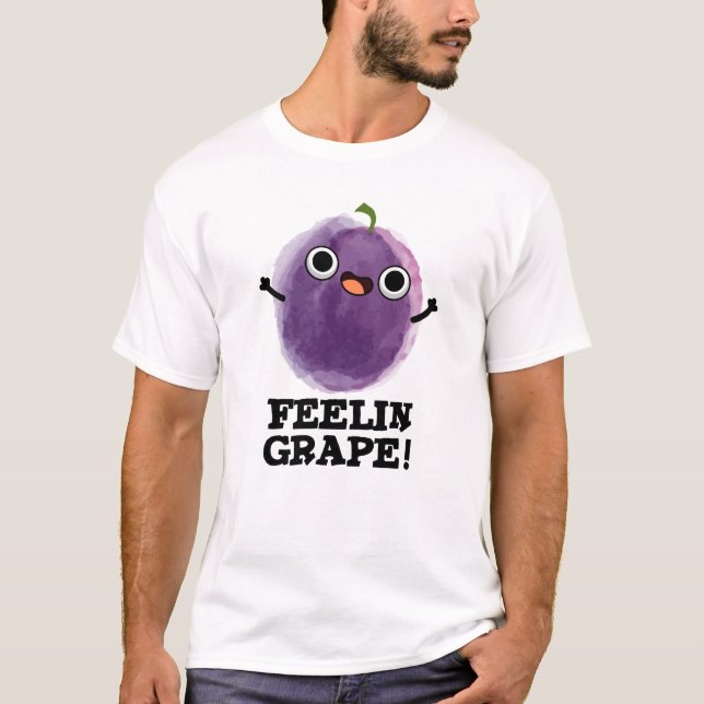 Feelin Grape Funny Fruit Pun T-Shirt (Front)
