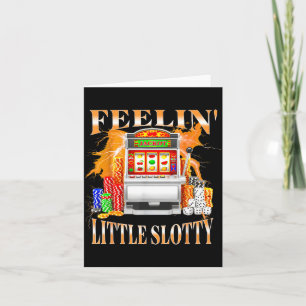Feelin Little Slotty Slot Machine Gambling Casino  Card
