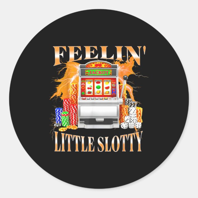 Feelin Little Slotty Slot Machine Gambling Casino  Classic Round Sticker (Front)