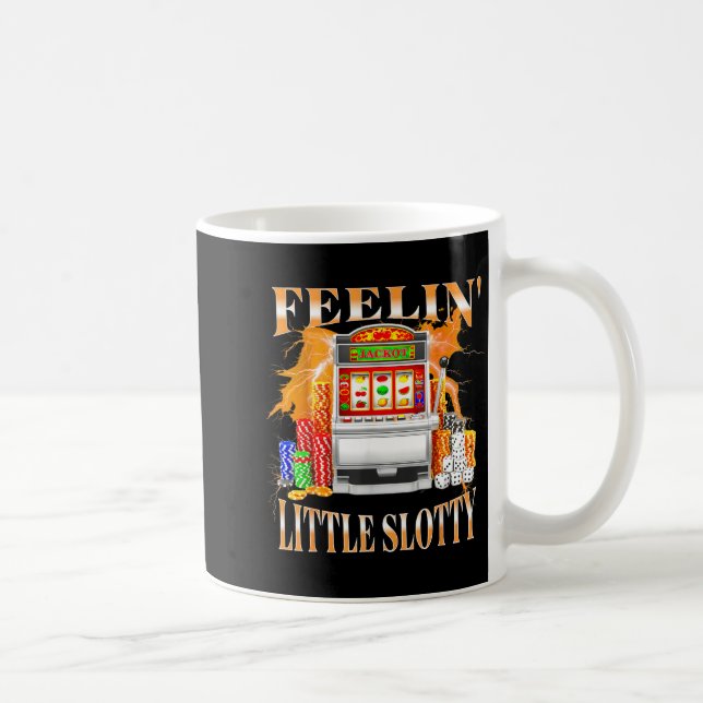 Feelin Little Slotty Slot Machine Gambling Casino  Coffee Mug (Right)