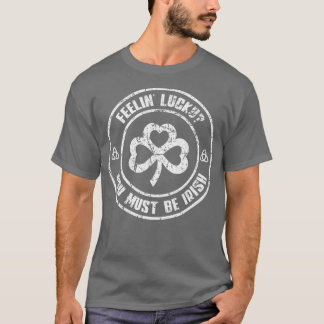 Feelin' Luck You Must Be Irish Vintage T-Shirt