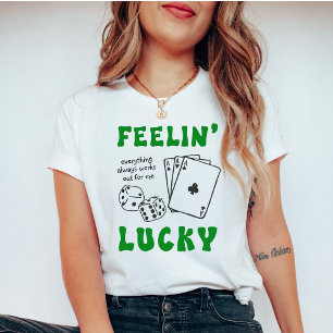 Feelin' Lucky Everything Always Works Out For Me T-Shirt