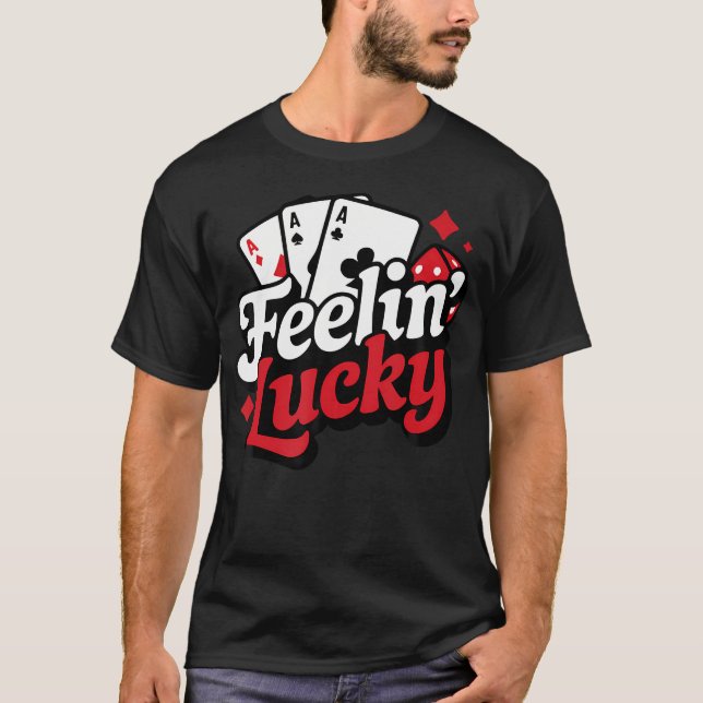 Feelin Lucky Slots Blackjack Poker Gambling Casino T-Shirt (Front)