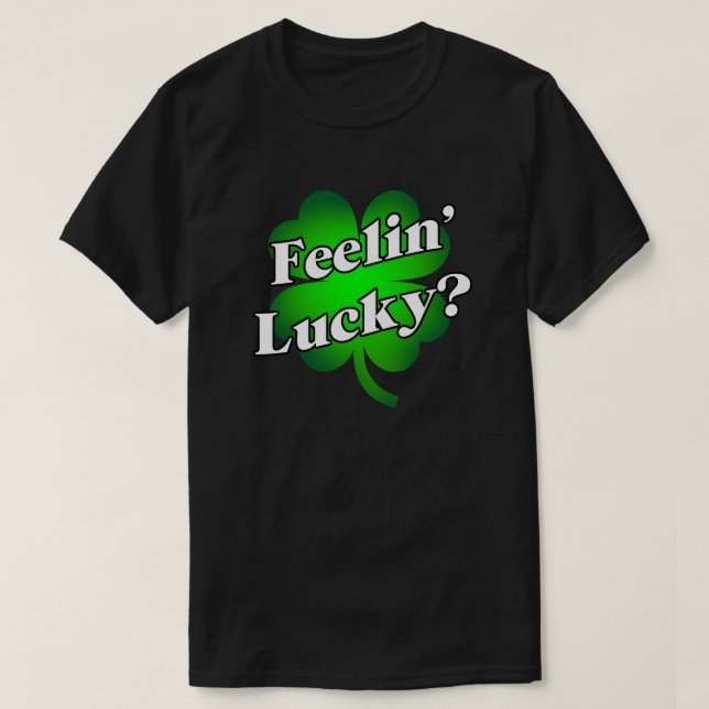 Feelin' Lucky? T-Shirt (Design Front)