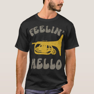 Feelin' Mello For Mellow Trumpet Mellophone T-Shirt