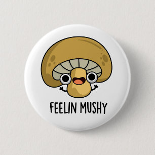 Feelin Mushy Funny Mushroom Pun 6 Cm Round Badge