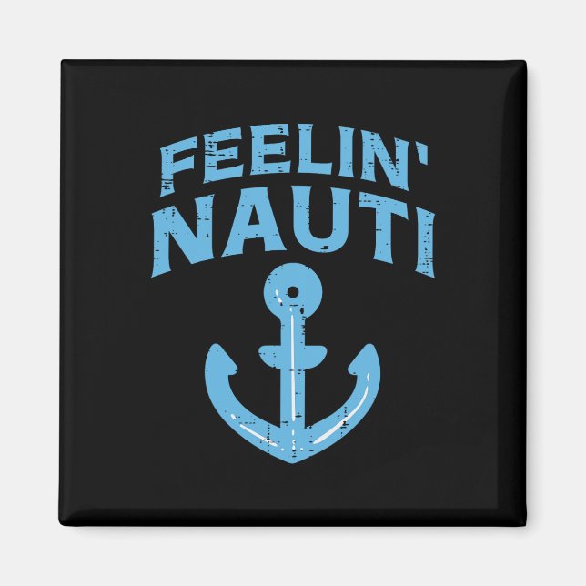 Feelin Nauti Anchor Boat Funny Sailing Pun Captain Magnet (Front)