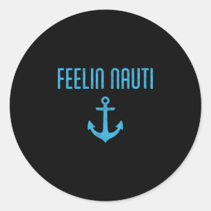 Feelin' nauti boat pontoon captain boating boater classic round sticker