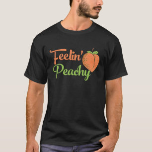 Feelin Peachy Sarcasm Funny Peach Saying Feeling T-Shirt