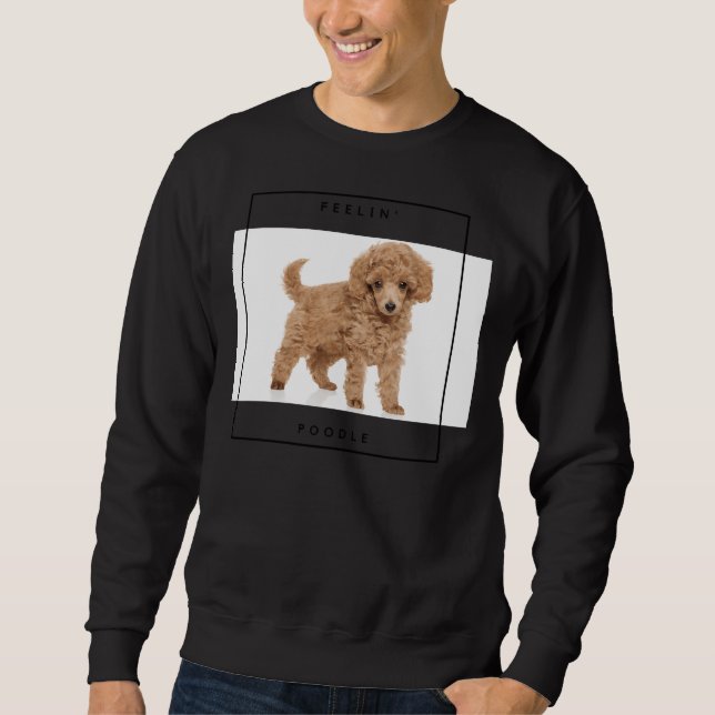 Feelin  Poodle Sweatshirt (Front)