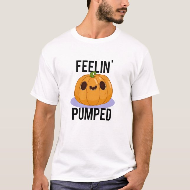 Feelin Pumped Funny Pumpkin Pun  T-Shirt (Front)
