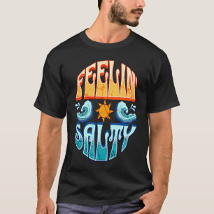 Feelin' Salty Surfing Sailing Boating Tropical Isl T-Shirt