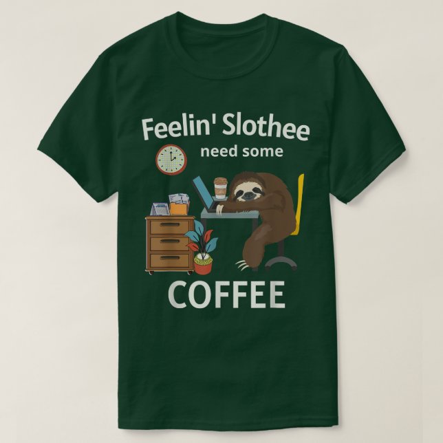 Feelin Slothee Need A Coffee Funny Sloth  T-Shirt (Design Front)