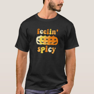Feelin' Spicy Pumpkin Spice Funny Autumn Fall Hall T-Shirt