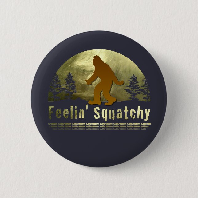 Feelin' Squatchy 6 Cm Round Badge (Front)