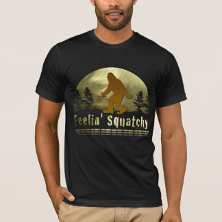 Feelin' squatchy T-Shirt