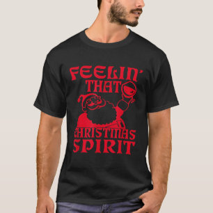 Feelin That Christmas Spirit Drinker Wine Lover Xm T-Shirt