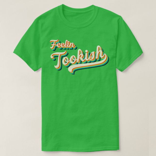 Feelin Tookish T-Shirt (Design Front)