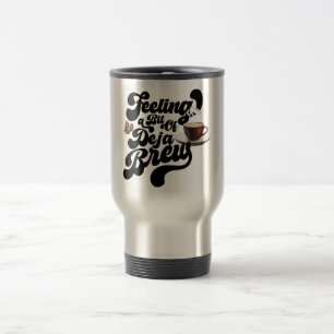 Feeling A Bit Of Deja Brew Travel Mug