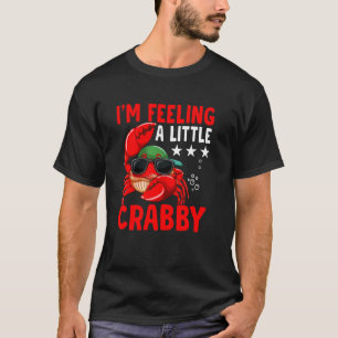 Feeling A Little Crabby Crabbing Crab Fishing T-Shirt