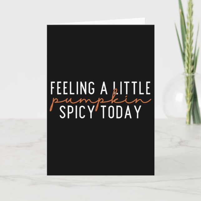 Feeling A Little Pumpkin Spicy Today  Card (Front)