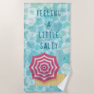 Feeling a Little Salty Life Beach Towel