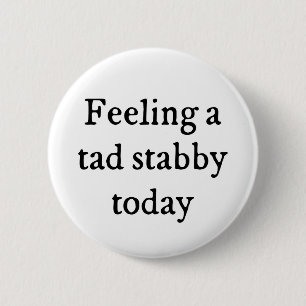 Feeling A Tad Stabby Funny Quote 6 Cm Round Badge