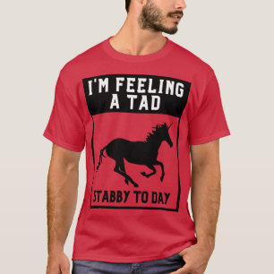 Feeling A Tad Stabby Today Unicorn 16 T-Shirt