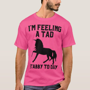 Feeling A Tad Stabby Today Unicorn 35 T-Shirt