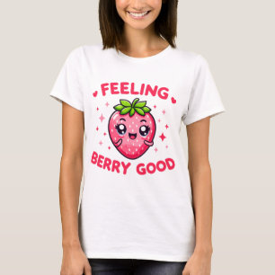 Feeling Berry Good Funny Strawberry T-Shirt