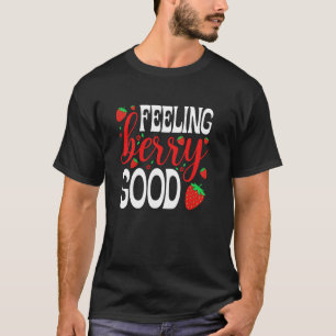 Feeling Berry Good Sweet Strawberry Lover T-Shirt