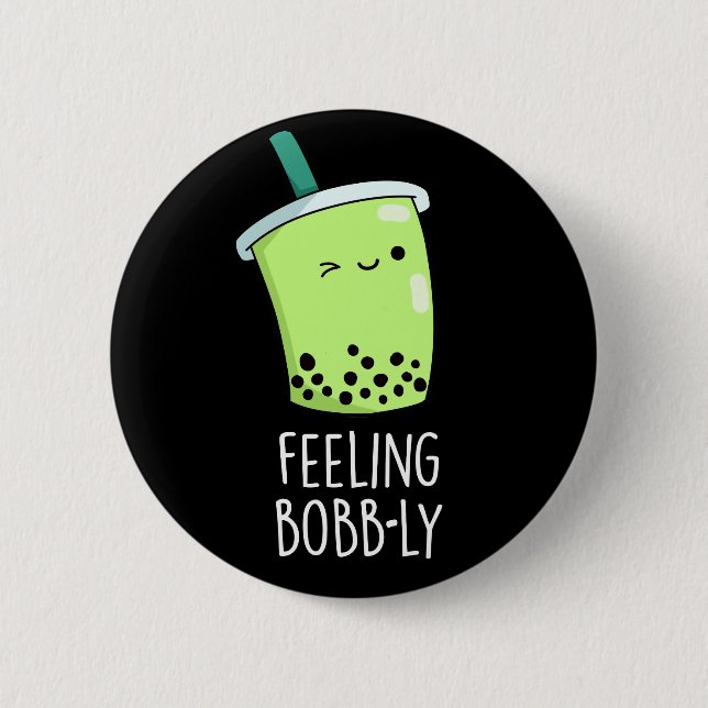 Feeling Bobb-ly Funny Boba Tea Pun Dark BG 6 Cm Round Badge (Front)