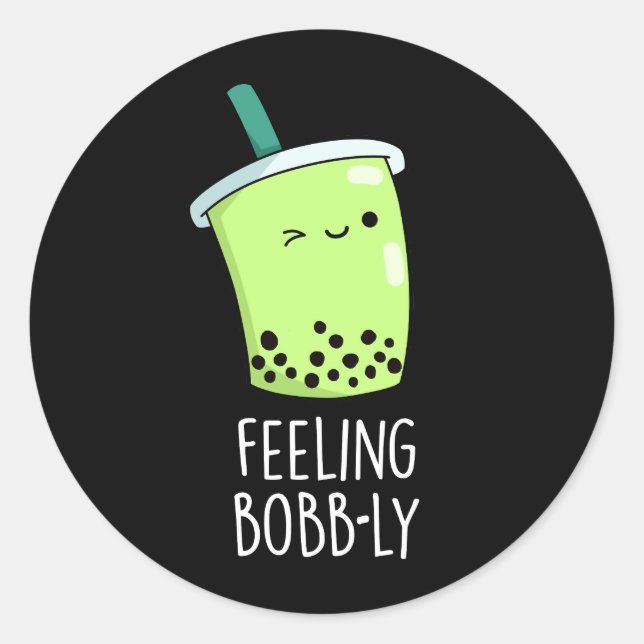 Feeling Bobb-ly Funny Boba Tea Pun Dark BG Classic Round Sticker (Front)