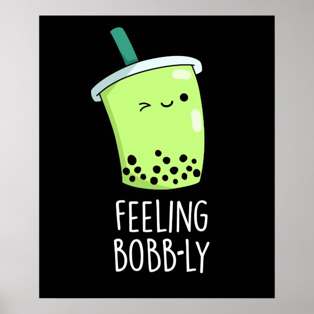 Feeling Bobb-ly Funny Boba Tea Pun Dark BG Poster (Front)