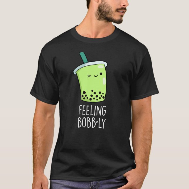 Feeling Bobb-ly Funny Boba Tea Pun Dark BG T-Shirt (Front)