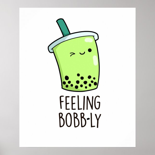 Feeling Bobb-ly Funny Boba Tea Pun Poster (Front)