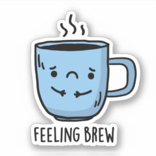 Feeling Brew Funny Sad Coffee Pun 