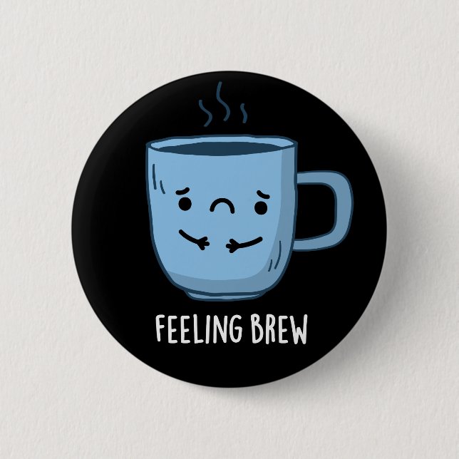 Feeling Brew Funny Sad Coffee Pun Dark BG 6 Cm Round Badge (Front)