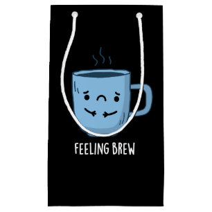 Feeling Brew Funny Sad Coffee Pun Dark BG Small Gift Bag