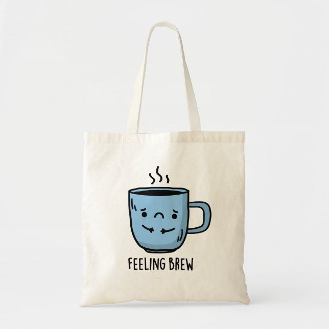 Feeling Brew Funny Sad Coffee Pun  Tote Bag (Front)