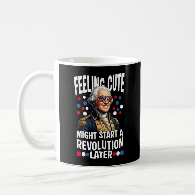 Feeling Cute Might Start A Revolution Later Coffee Mug (Left)