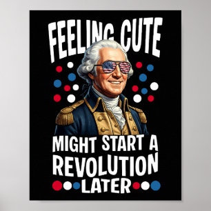 Feeling Cute Might Start A Revolution Later Poster