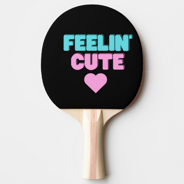 Feeling Cute Ping Pong Paddle |  Fun sport gift (Front)