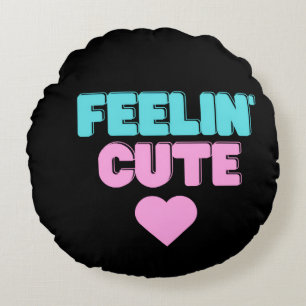Feeling Cute Round Pillow   Unique Aesthetic