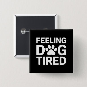 Feeling Dog Tired 15 Cm Square Badge