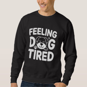 Feeling Dog Tired Cute Dog Humour Design For Pet L Sweatshirt