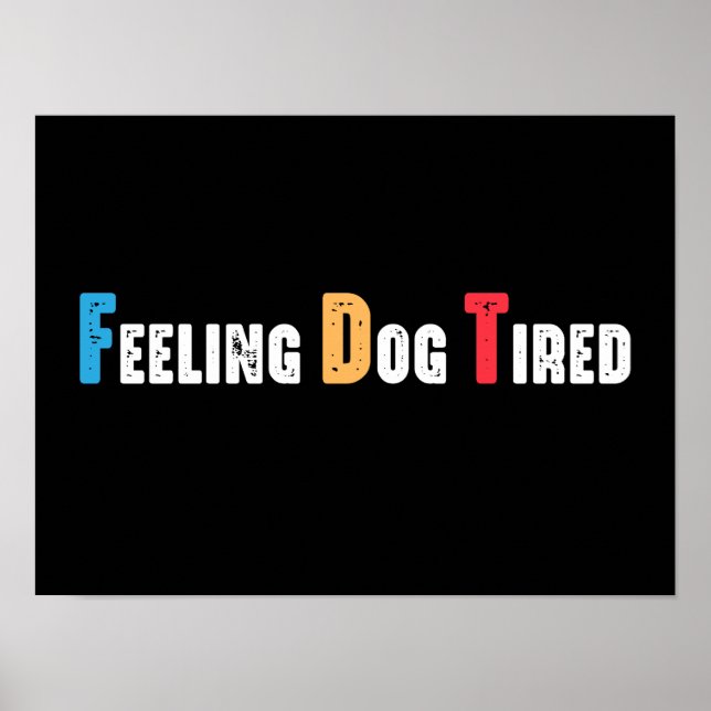 Feeling Dog Tired Funny Poster (Front)