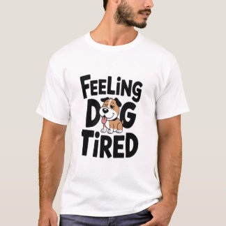 Feeling Dog Tired funny T-Shirt